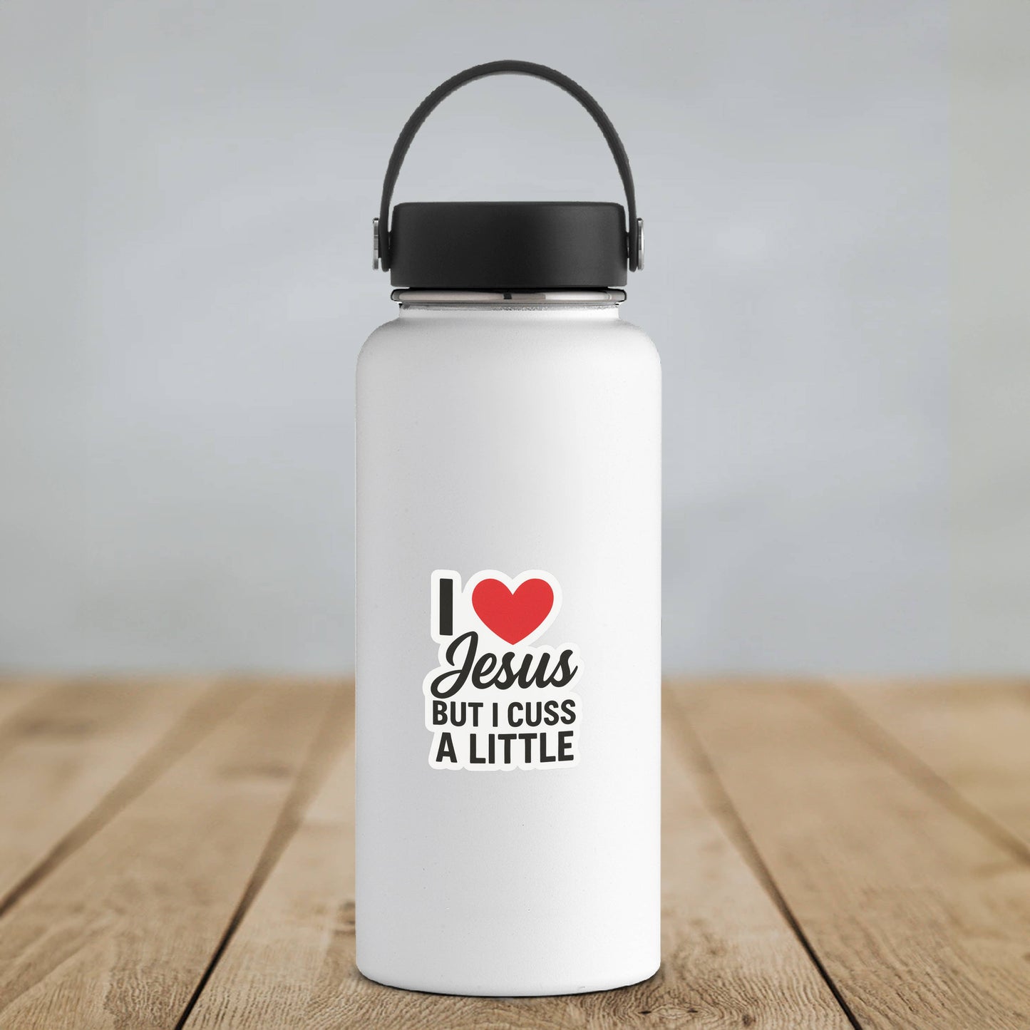 I Love Jesus But I Cuss a Little • Faith & Humor Sticker