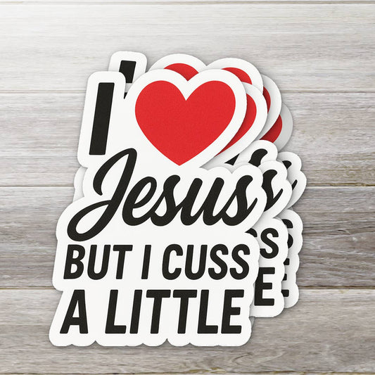 I Love Jesus But I Cuss a Little • Faith & Humor Sticker
