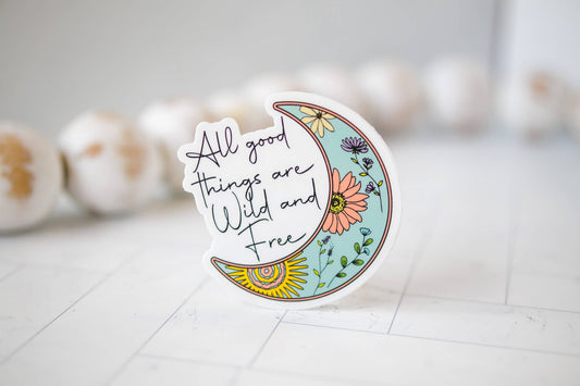 All Good Things Are Wild And Free, Vinyl Sticker, 3x3 in.