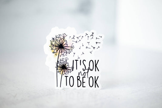It's Ok To Not Be Ok, Vinyl Sticker, 3x3 in.