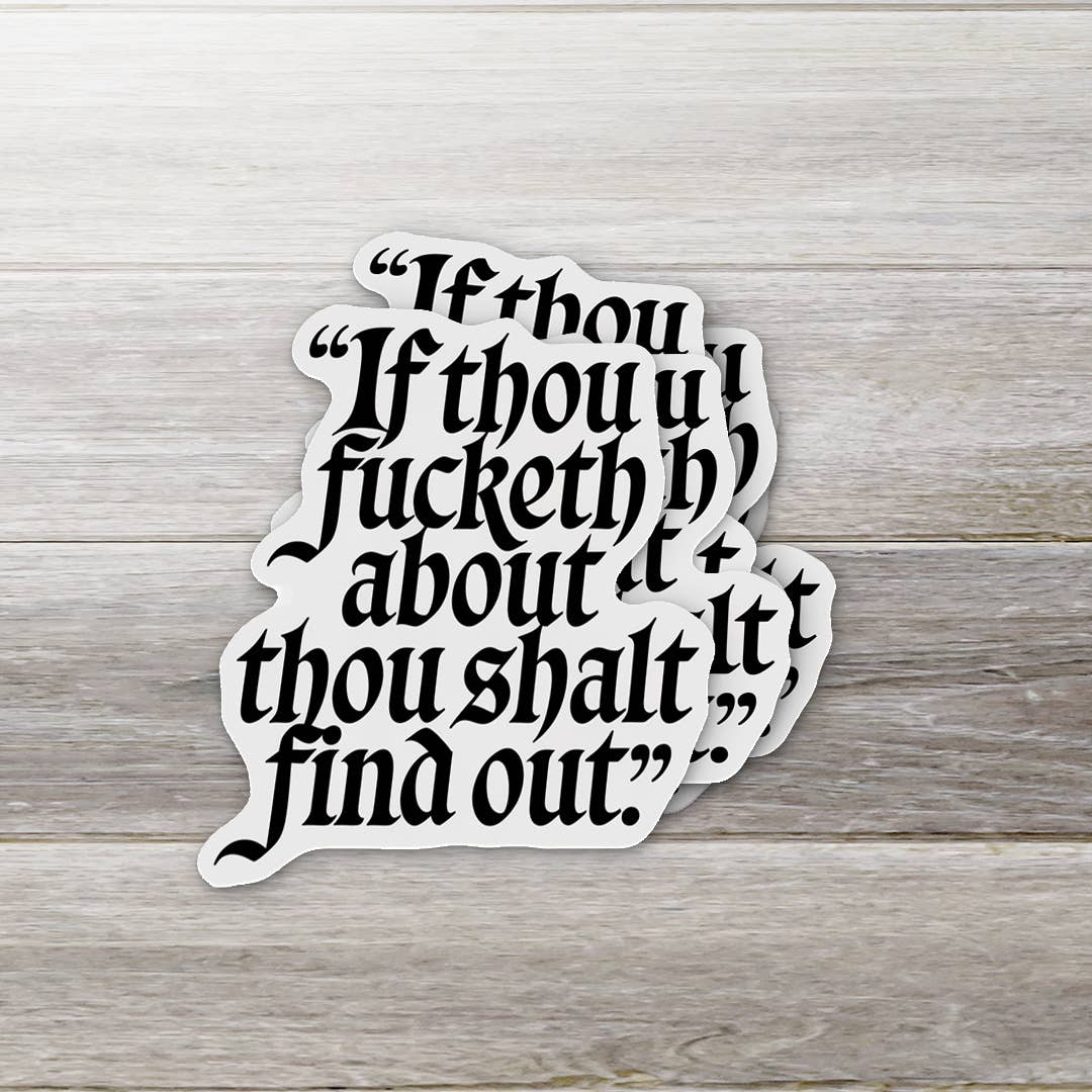 Fucketh About and Find Out Sticker